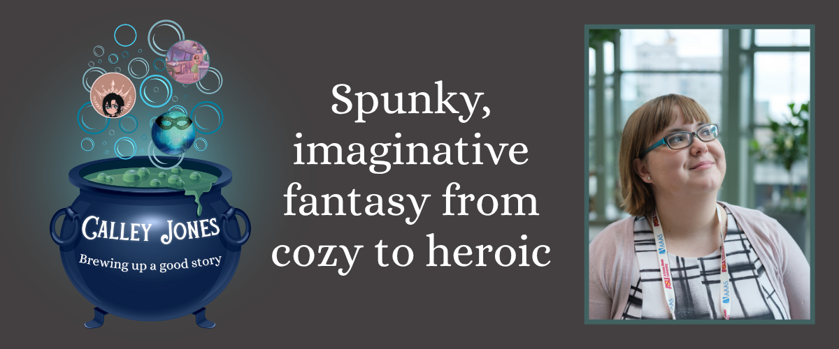 Calley Jones: Brewing up a good story. Spunky, imaginative fantasy from cozy to heroic